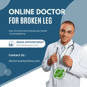 Doctor’s Note for Broken Leg | Online Doctor Consultation